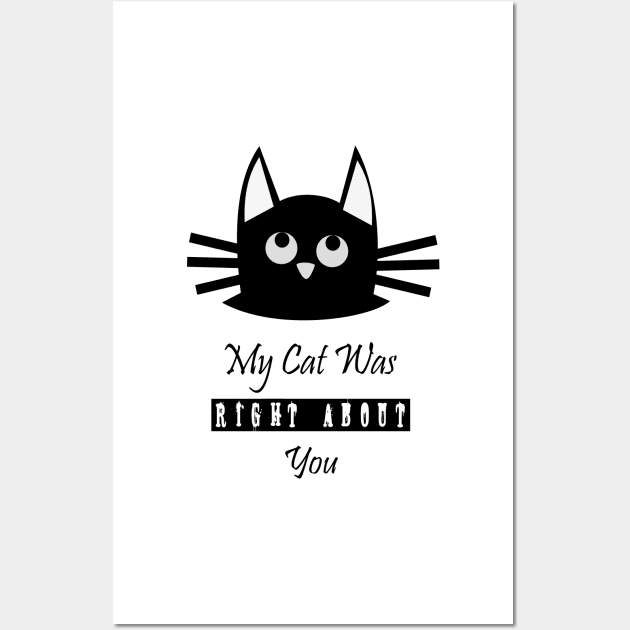 My Cat Was Right About You Wall Art by jaml-12